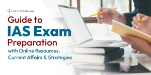 Guide to IAS Exam Preparation with Online Resources, Current Affairs & Strategies