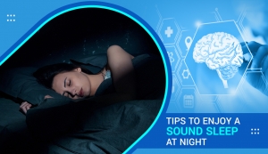 Tips to Enjoy A Sound Sleep at Night