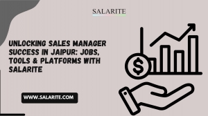 Unlocking Sales Manager jobs in Jaipur: Jobs, Tools & Platforms with Salarite