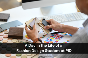 A Day in the Life of a Fashion Design Student at PID