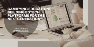 Gamifying Education: Building EdTech Platforms for the Next  Generation