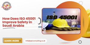 How Does ISO 45001 Improve Safety in Saudi Arabia 