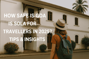 How Safe is Goa for Solo Travellers in 2025? Tips & Insights