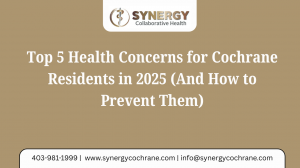 Top 5 Health Concerns for Cochrane Residents in 2025 (And How to Prevent Them)