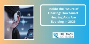 Inside the Future of Hearing: How Smart Hearing Aids Are Evolving in 2025
