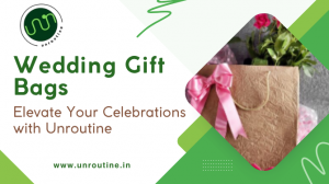 Wedding Gift Bags – Elevate Your Celebrations with Unroutine