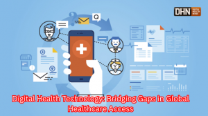 Digital Health Technology: Bridging Gaps in Global Healthcare Access