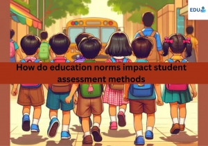 How do education norms impact student assessment methods?			