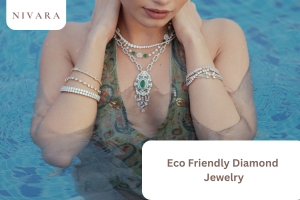Radiant & Responsible: Why Eco Friendly Diamond Jewellery Is the Future of Luxury