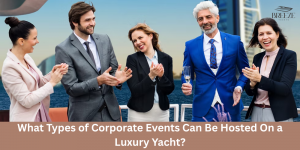 What Types of Corporate Events Can Be Hosted On a Luxury Yacht?