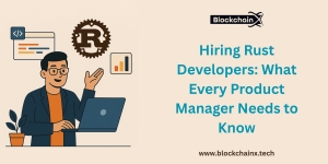 Hiring Rust Developers: What Every Product Manager Needs to Know
