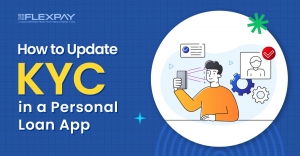 How to Update KYC in a Personal Loan App After Approval