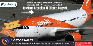 Teléfono Easyjet Atención al Cliente – Soporte en Español Disponible Ya