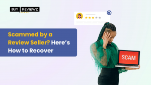 Scammed by a Review Seller? Here’s How to Recover