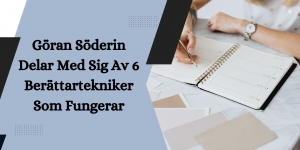 Göran Söderin Delar Med Sig Av 6 Berättartekniker Som Fungerar