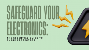 Safeguard Your Electronics: The Essential Guide To Surge Protectors