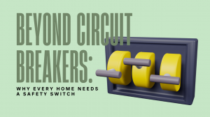 Beyond Circuit Breakers: Why Every Home Needs A Safety Switch