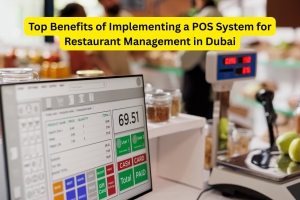 Top Benefits of Implementing a POS System for Restaurant Management in Dubai