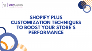 Shopify Plus Customization Techniques to Boost Your Store’s Performance