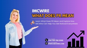 What Does PR Mean and How IMCWire Enhances the Value of Your Brand Message
