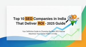 Top 10 SEO Companies in India That Deliver ROI – 2025 Guide