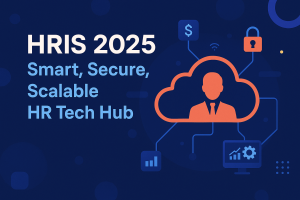 HRIS in 2025: The Backbone of Modern HR Operations