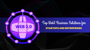 Top Web3 Business Solutions for Startups and Enterprises