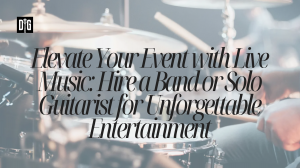 Elevate Your Event with Live Music: Hire a Band or Solo Guitarist for Unforgettable Entertainment