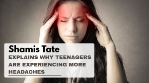 Shamis Tate Explains Why Teenagers Are Experiencing More Headaches