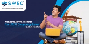 Is Studying Abroad Still Worth It In 2025? Comparing Global Vs Indian Education