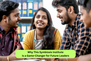 Why This Symbiosis Institute Is a Game-Changer for Future Leaders