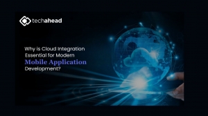Why is Cloud Integration Essential for Modern Mobile Application Development