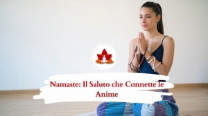 Namasté Significato Spirituale, Origini e Potere Interiore