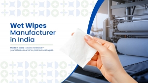 Rising Demand, Cleaner Futures: How Wet Wipes Manufacturers in India Are Leading the Way