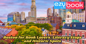 Boston for Book Lovers: Literary Stops and Historic Spots