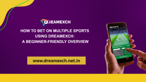 How to Bet on Multiple Sports Using Dreamexch: A Beginner-Friendly Overview