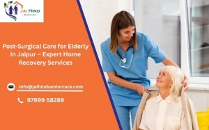 Post-Surgical Care for Elderly in Jaipur – Expert Home Recovery Services