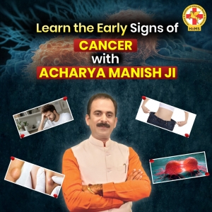 Early Signs of Cancer and Natural Care Tips by Acharya Manish Ji