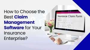 How to Choose the Best Claim Management Software for Your Insurance Enterprise?