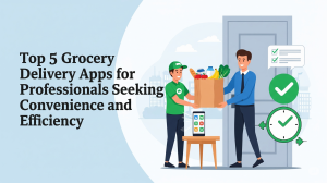 Top 5 Grocery Delivery Apps for Professionals Seeking Convenience and Efficiency