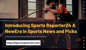 Introducing SportsReporter24: A New Era in Sports News and Picks