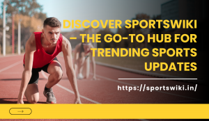 Discover SportsWiki – The Go-To Hub for Trending Sports Updates