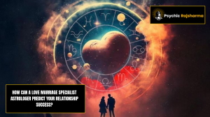 How can a love marriage specialist astrologer predict your relationship success?