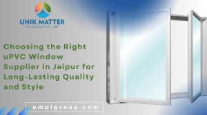 Choosing the Right uPVC Window Supplier in Jaipur for Long-Lasting Quality and Style