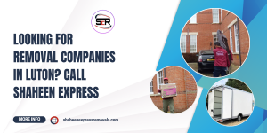 Looking for Removal Companies in Luton? Call Shaheen Express 