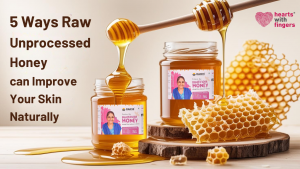 5 Ways Raw Unprocessed Honey Can Improve Your Skin Naturally