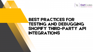 Best Practices for Testing and Debugging Shopify Third-Party API Integrations