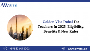 Golden Visa Dubai For Teachers In 2025: Eligibility, Benefits & New Rules