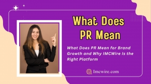 What Does PR Mean and How IMCWire Makes Your Press Releases Stand Out