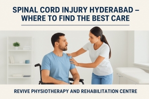 Spinal Cord Injury Hyderabad – Where to Find the Best Care